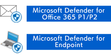 Microsoft Defender for Office 365 P1/P2 / Microsoft Defender for Endpoint